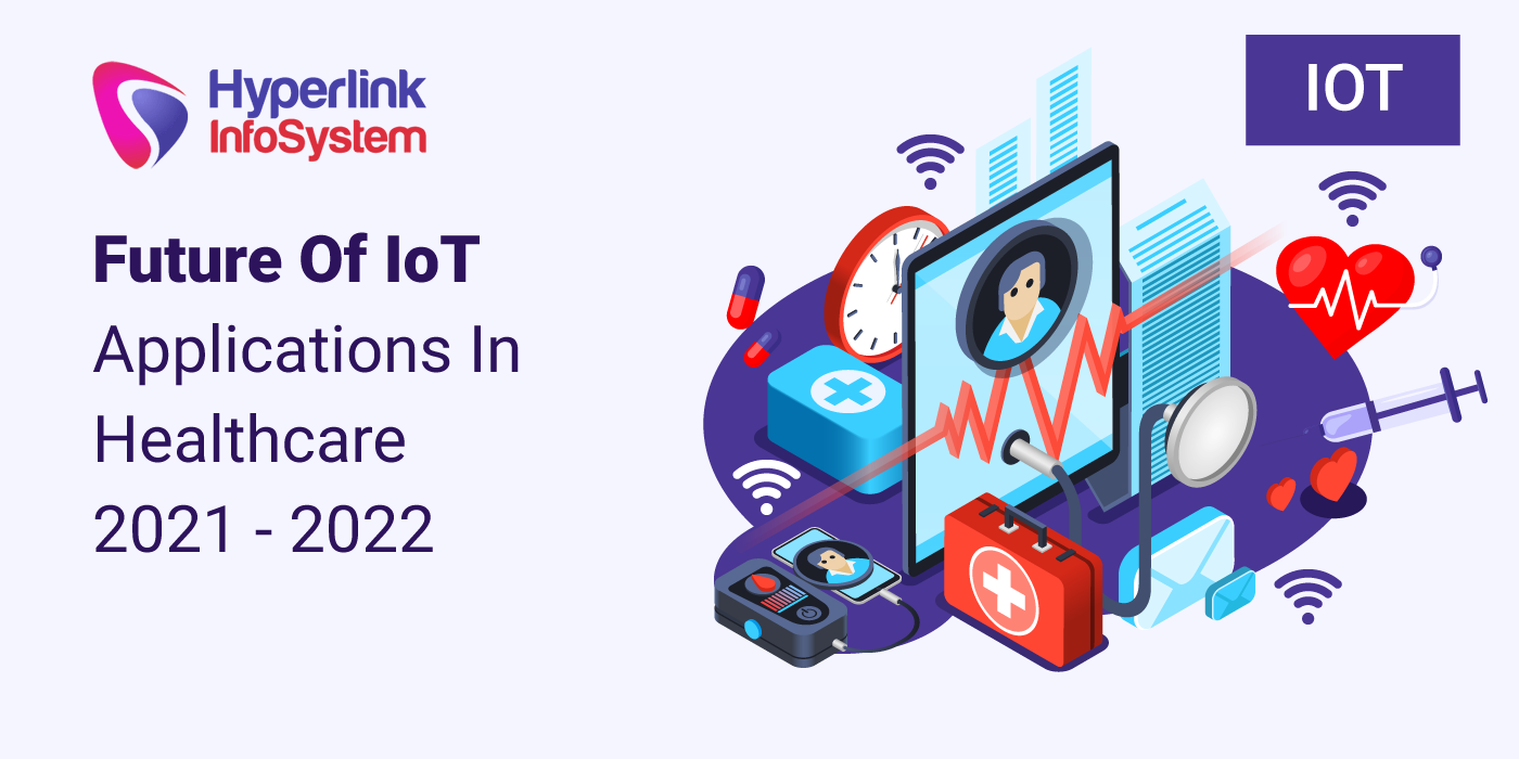 Future Of IoT Applications In Healthcare 2021-2022 - ZAF Technologies ...